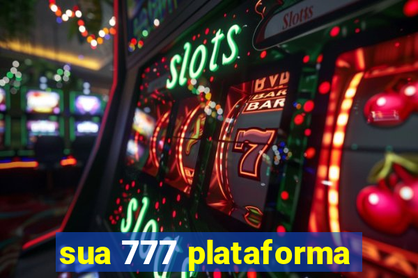 sua 777 plataforma